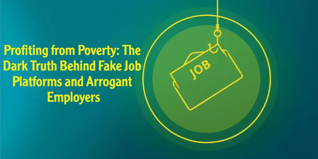 **Profiting from Poverty: The Dark Truth Behind Fake Job Platforms and Arrogant Employers**