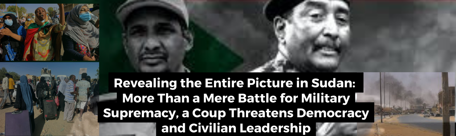 **Revealing the Entire Picture in Sudan: More Than a Mere Battle for Military Supremacy, a Coup Threatens Democracy and Civilian Leadership**