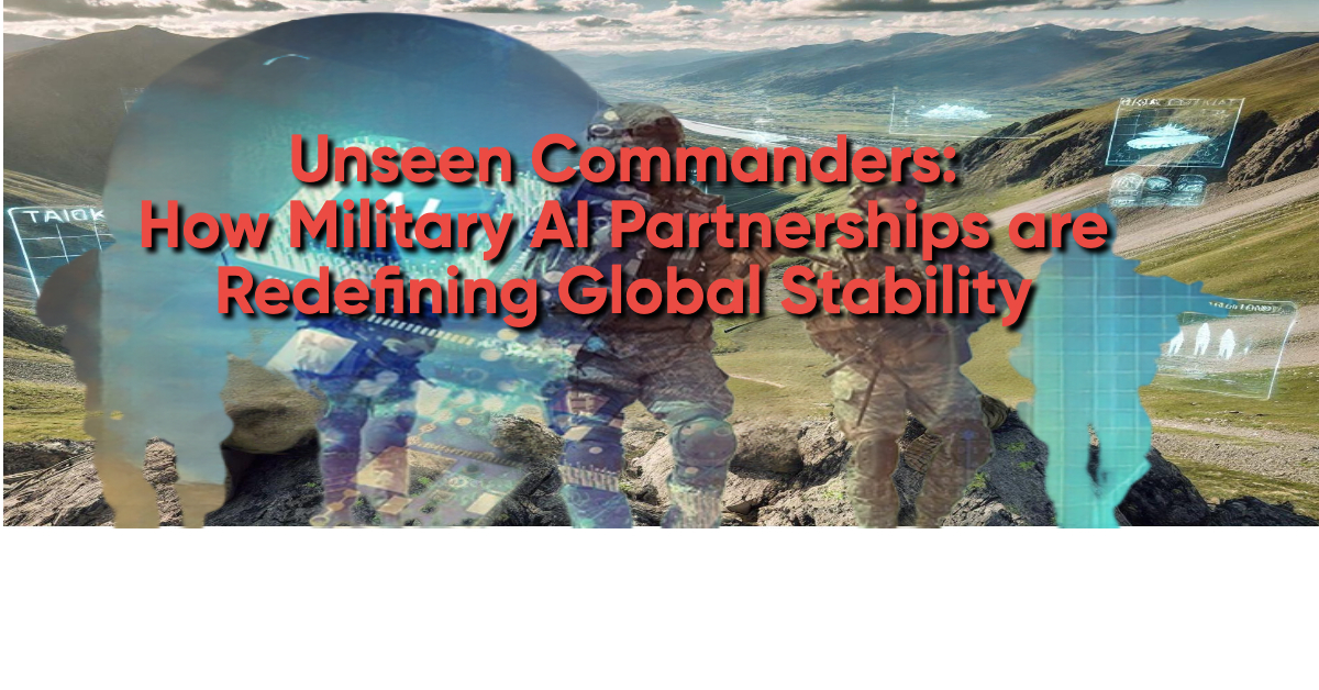 **Unseen Commanders: How Military AI Partnerships are Redefining Global Stability**